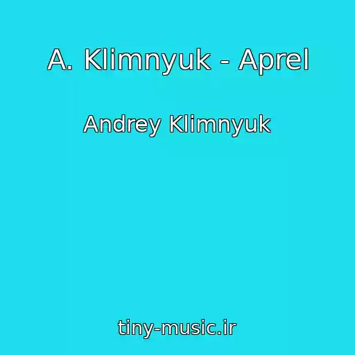 کاور آهنگ A. Klimnyuk - Aprel از Andrey Klimnyuk
