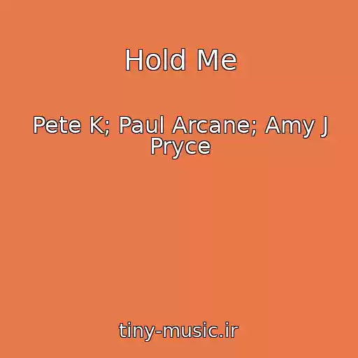 کاور آهنگ Hold Me از Pete K; Paul Arcane; Amy J Pryce