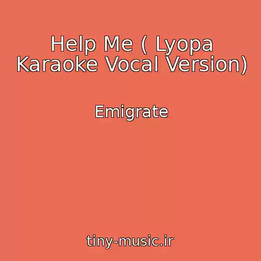 کاور آهنگ Help Me ( Lyopa Karaoke Vocal Version) از Emigrate