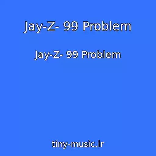 کاور آهنگ Jay-Z- 99 Problem از Jay-Z- 99 Problem