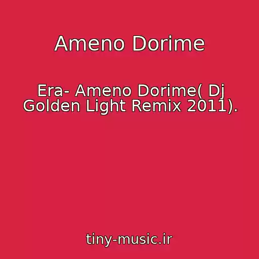 کاور آهنگ Ameno Dorime از Era- Ameno Dorime( Dj Golden Light Remix 2011).