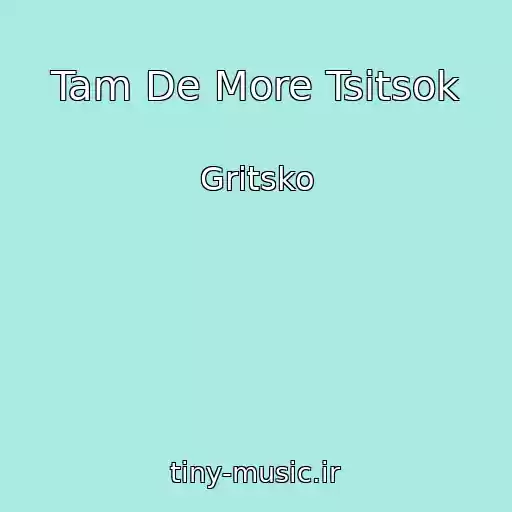 کاور آهنگ Tam De More Tsitsok از Gritsko