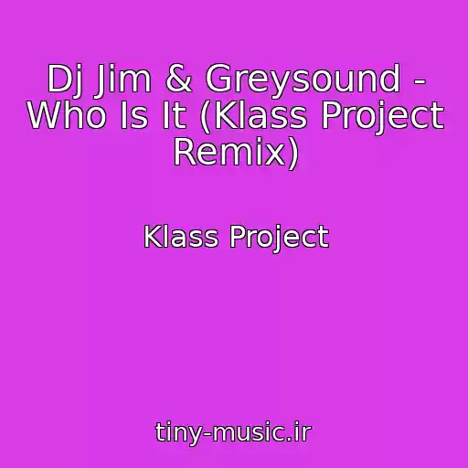 کاور آهنگ Dj Jim & Greysound - Who Is It (Klass Project Remix) از Klass Project