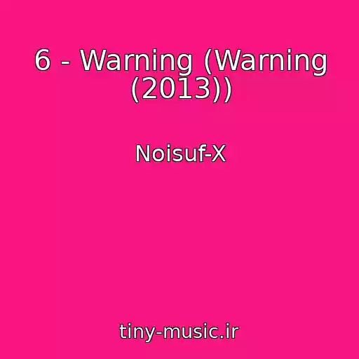 کاور آهنگ 6 - Warning (Warning (2013)) از Noisuf-X