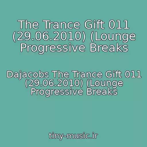 کاور آهنگ The Trance Gift 011 (29.06.2010) (Lounge Progressive Breaks از Dajacobs The Trance Gift 011 (29.06.2010) (Lounge Progressive Breaks