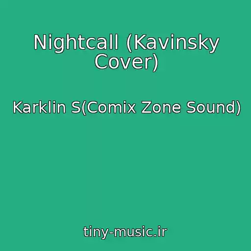 کاور آهنگ Nightcall (Kavinsky Cover) از Karklin S(Comix Zone Sound)
