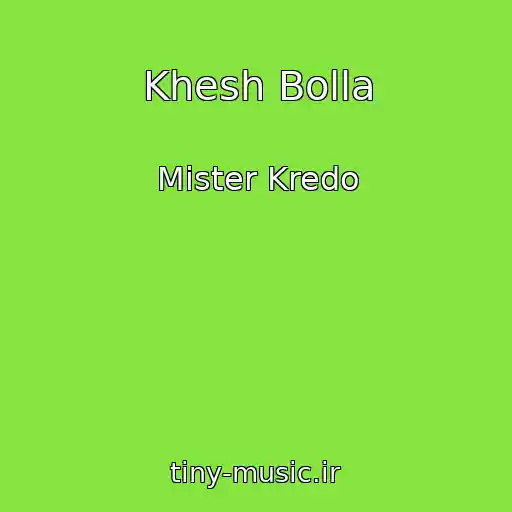 کاور آهنگ Khesh Bolla از Mister Kredo