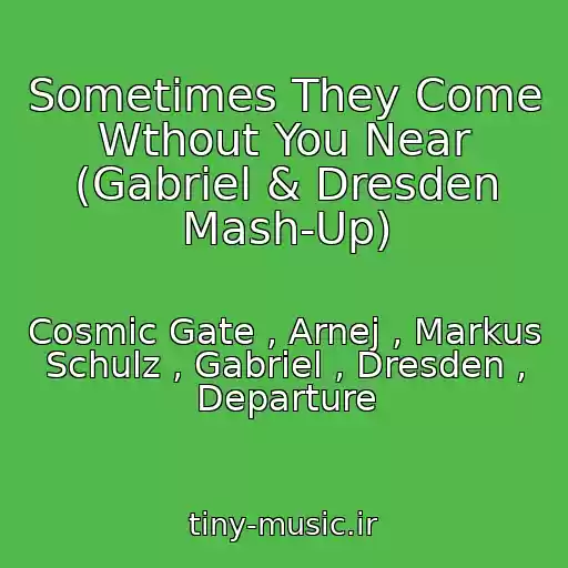 کاور آهنگ Sometimes They Come Wthout You Near (Gabriel & Dresden Mash-Up) از Cosmic Gate , Arnej , Markus Schulz , Gabriel , Dresden , Departure