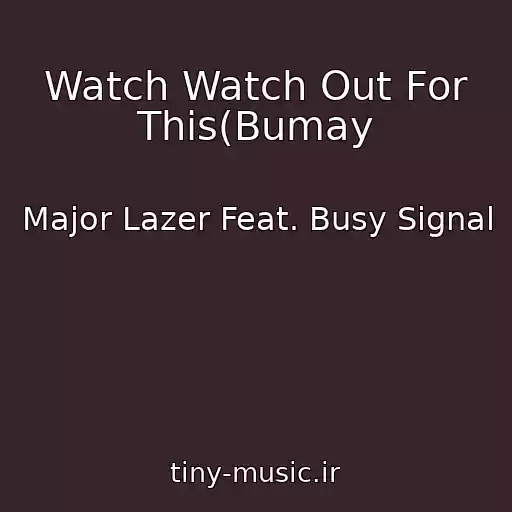 کاور آهنگ Watch Watch Out For This(Bumay از Major Lazer Feat. Busy Signal