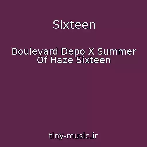 کاور آهنگ Sixteen از Boulevard Depo X Summer Of Haze Sixteen