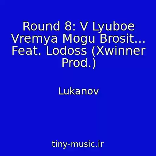کاور آهنگ Round 8: V Lyuboe Vremya Mogu Brosit... Feat. Lodoss (Xwinner Prod.) از Lukanov