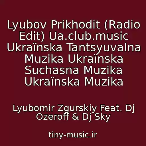 کاور آهنگ Lyubov Prikhodit (Radio Edit) Ua.club.music Ukraїnska Tantsyuvalna Muzika Ukraїnska Suchasna Muzika Ukraїnska Muzika از Lyubomir Zgurskiy Feat. Dj Ozeroff & Dj Sky