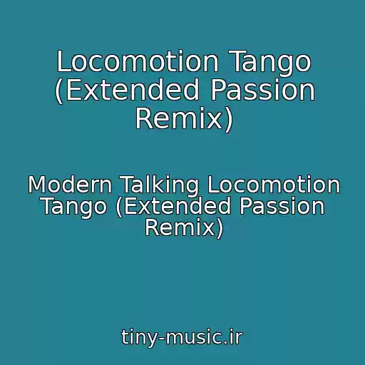 کاور آهنگ Locomotion Tango (Extended Passion Remix) از Modern Talking Locomotion Tango (Extended Passion Remix)