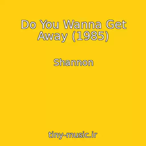 کاور آهنگ Do You Wanna Get Away (1985) از Shannon