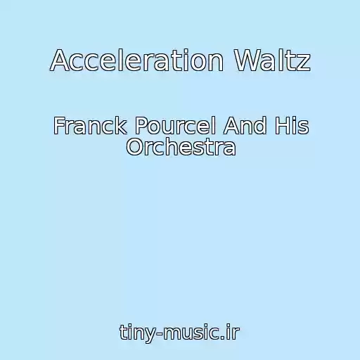 کاور آهنگ Acceleration Waltz از Franck Pourcel And His Orchestra