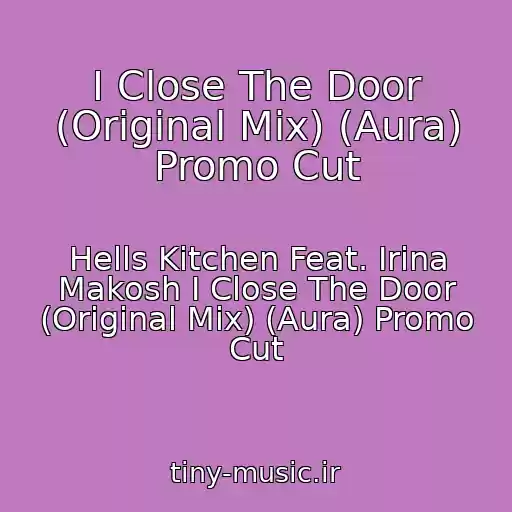 کاور آهنگ I Close The Door (Original Mix) (Aura) Promo Cut از Hells Kitchen Feat. Irina Makosh I Close The Door (Original Mix) (Aura) Promo Cut