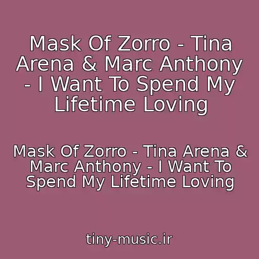 کاور آهنگ Mask Of Zorro - Tina Arena & Marc Anthony - I Want To Spend My Lifetime Loving از Mask Of Zorro - Tina Arena & Marc Anthony - I Want To Spend My Lifetime Loving