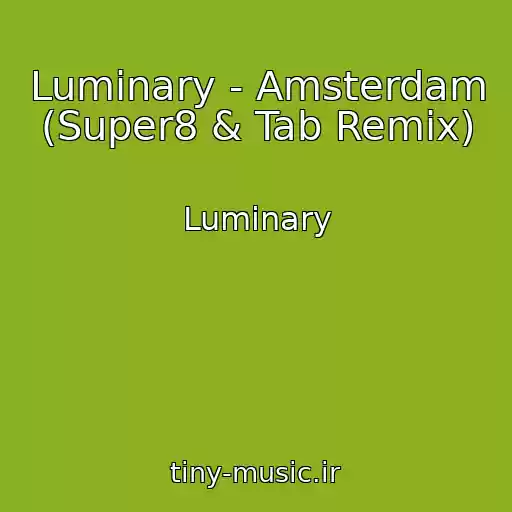 کاور آهنگ Luminary - Amsterdam (Super8 & Tab Remix) از Luminary