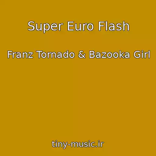 کاور آهنگ Super Euro Flash از Franz Tornado & Bazooka Girl