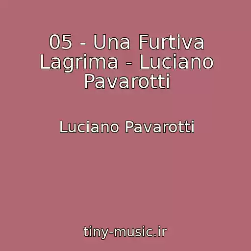 کاور آهنگ 05 - Una Furtiva Lagrima - Luciano Pavarotti از Luciano Pavarotti