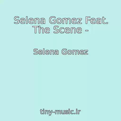 کاور آهنگ Selena Gomez Feat. The Scene - از Selena Gomez