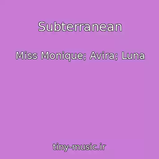 کاور آهنگ Subterranean از Miss Monique; Avira; Luna