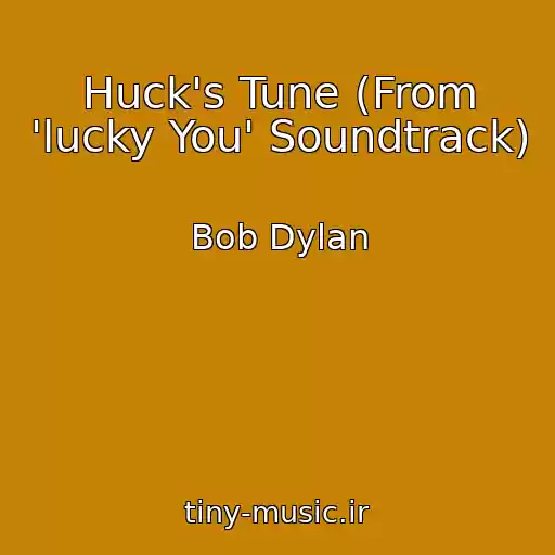 کاور آهنگ Huck's Tune (From 'lucky You' Soundtrack) از Bob Dylan