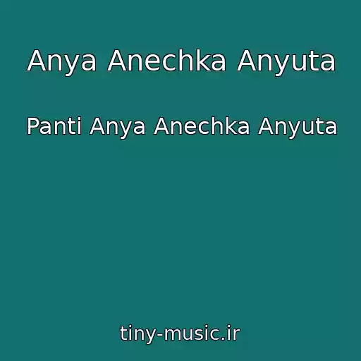کاور آهنگ Anya Anechka Anyuta از Panti Anya Anechka Anyuta