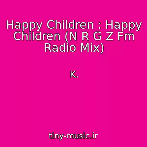 کاور آهنگ Happy Children : Happy Children (N R G Z Fm Radio Mix) از K.