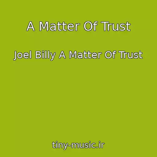 کاور آهنگ A Matter Of Trust از Joel Billy A Matter Of Trust