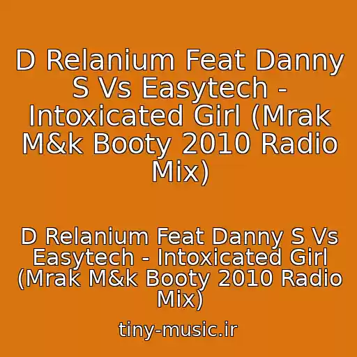 کاور آهنگ D Relanium Feat Danny S Vs Easytech - Intoxicated Girl (Mrak M&k Booty 2010 Radio Mix) از D Relanium Feat Danny S Vs Easytech - Intoxicated Girl (Mrak M&k Booty 2010 Radio Mix)