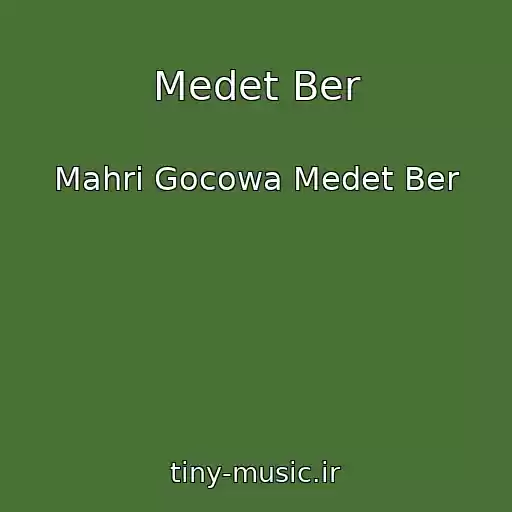 کاور آهنگ Medet Ber از Mahri Gocowa Medet Ber