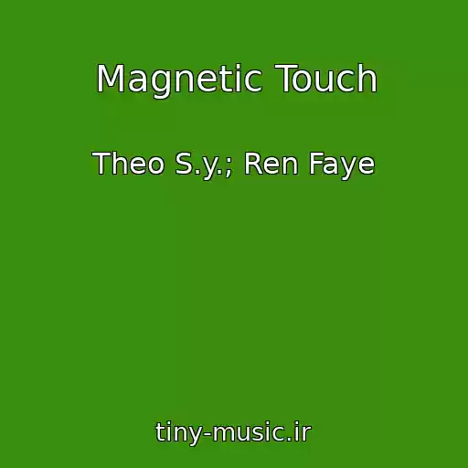 کاور آهنگ Magnetic Touch از Theo S.y.; Ren Faye
