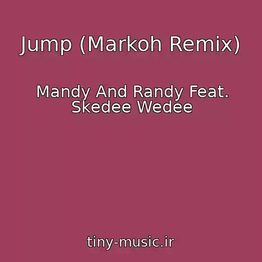 کاور آهنگ Jump (Markoh Remix) از Mandy And Randy Feat. Skedee Wedee
