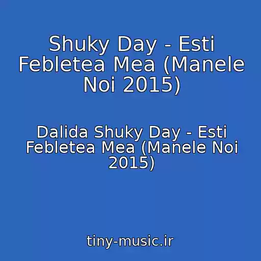 کاور آهنگ Shuky Day - Esti Febletea Mea (Manele Noi 2015) از Dalida Shuky Day - Esti Febletea Mea (Manele Noi 2015)