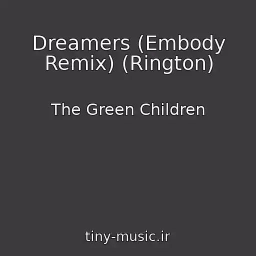 کاور آهنگ Dreamers (Embody Remix) (Rington) از The Green Children