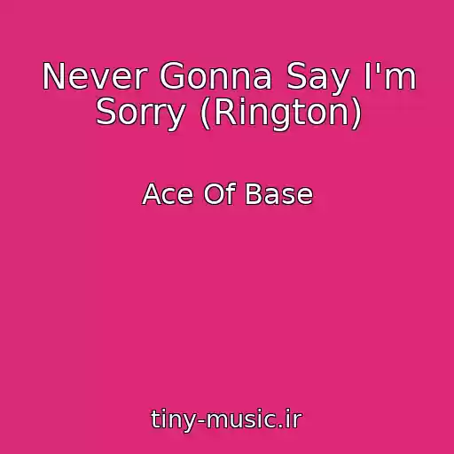 کاور آهنگ Never Gonna Say I'm Sorry (Rington) از Ace Of Base