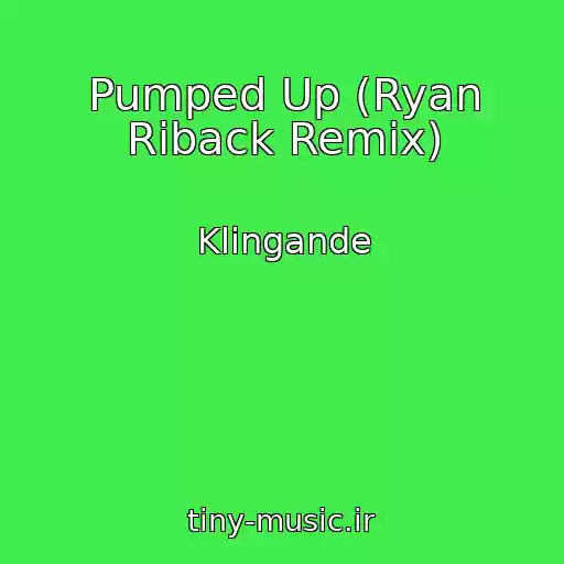 کاور آهنگ Pumped Up (Ryan Riback Remix) از Klingande