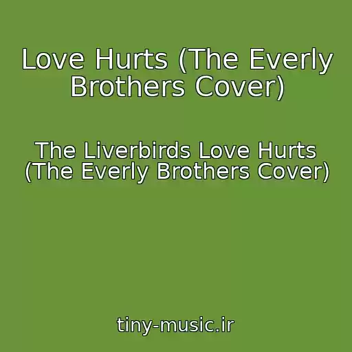 کاور آهنگ Love Hurts (The Everly Brothers Cover) از The Liverbirds Love Hurts (The Everly Brothers Cover)