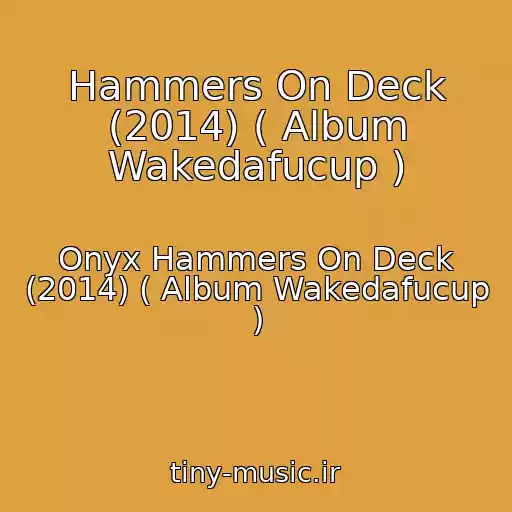 کاور آهنگ Hammers On Deck (2014) ( Album Wakedafucup ) از Onyx Hammers On Deck (2014) ( Album Wakedafucup )