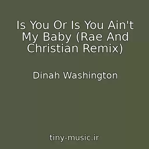 کاور آهنگ Is You Or Is You Ain't My Baby (Rae And Christian Remix) از Dinah Washington