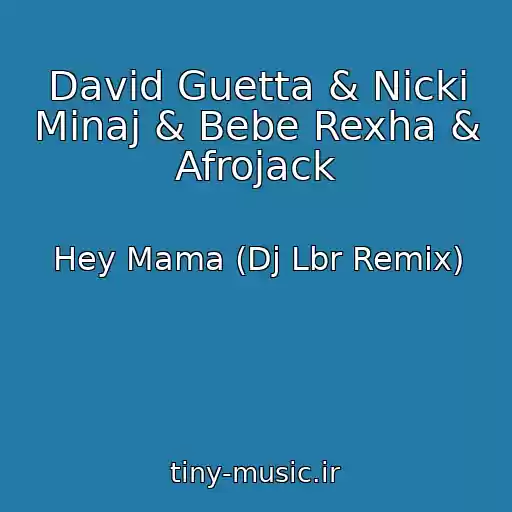 کاور آهنگ David Guetta & Nicki Minaj & Bebe Rexha & Afrojack از Hey Mama (Dj Lbr Remix)