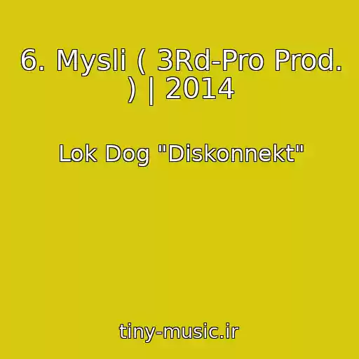 کاور آهنگ 6. Mysli ( 3Rd-Pro Prod. ) | 2014 از Lok Dog "Diskonnekt"