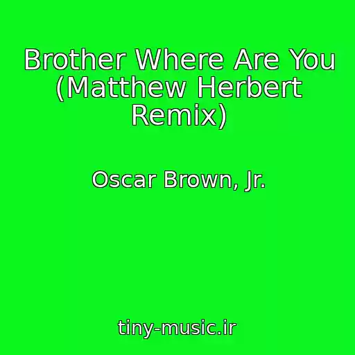 کاور آهنگ Brother Where Are You (Matthew Herbert Remix) از Oscar Brown, Jr.