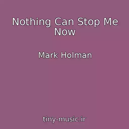 کاور آهنگ Nothing Can Stop Me Now از Mark Holman