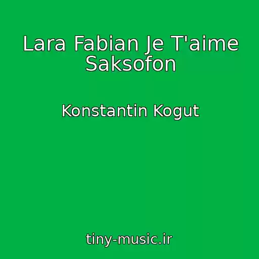 کاور آهنگ Lara Fabian Je T'aime Saksofon از Konstantin Kogut