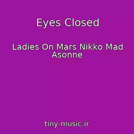 کاور آهنگ Eyes Closed از Ladies On Mars Nikko Mad Asonne
