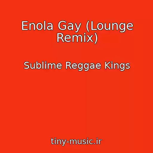 کاور آهنگ Enola Gay (Lounge Remix) از Sublime Reggae Kings
