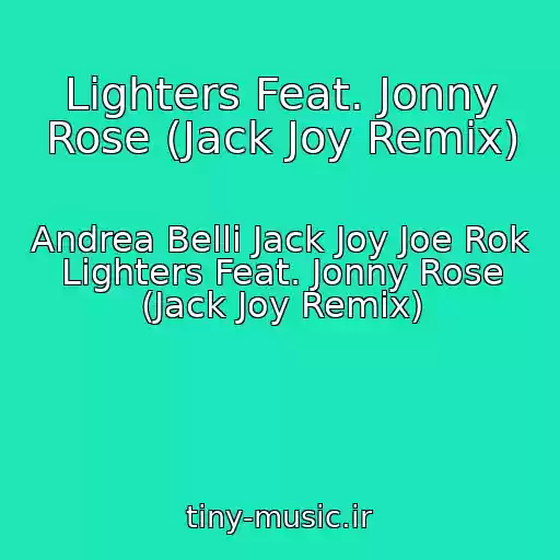 کاور آهنگ Lighters Feat. Jonny Rose (Jack Joy Remix) از Andrea Belli Jack Joy Joe Rok Lighters Feat. Jonny Rose (Jack Joy Remix)