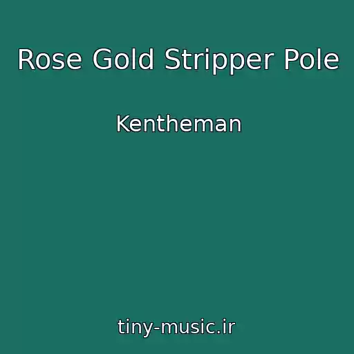 کاور آهنگ Rose Gold Stripper Pole از Kentheman